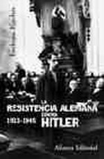 Portada del libro La resistencia alemana contra Hitler, 1933-1945 Editorial Al