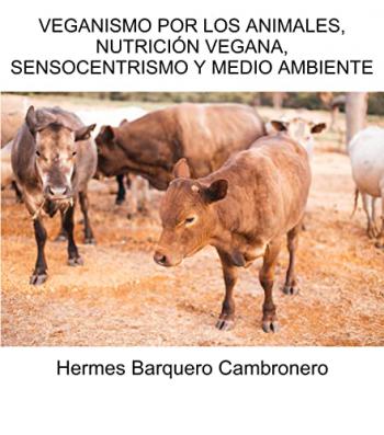 Portada del libro Veganismo por los animales, nutricion vegana, sensocentrismo y medio ambiente